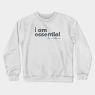 I am Essential -ly Useless [Rx-tp] Crewneck Sweatshirt